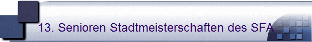 13. Senioren Stadtmeisterschaften des SFA