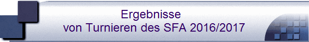 Ergebnisse  
von Turnieren des SFA 2017/2018